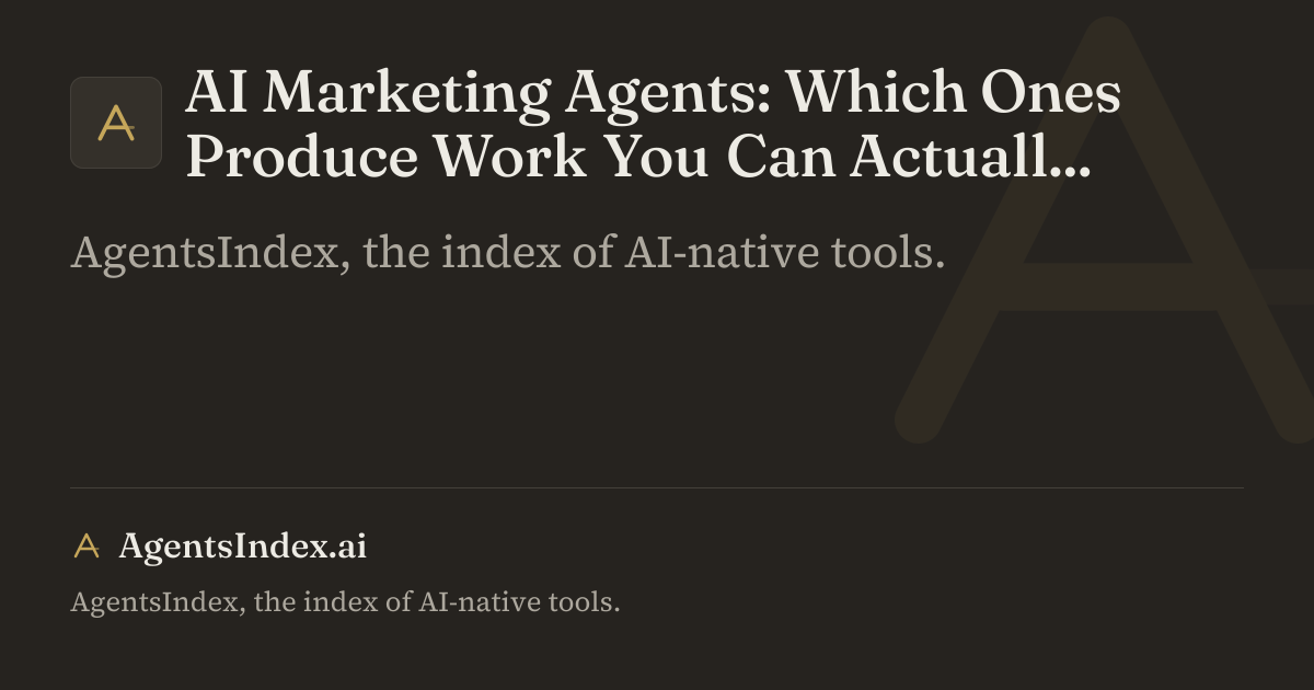 AI Marketing Agents: Which Ones Produce Work You Can Actually Ship