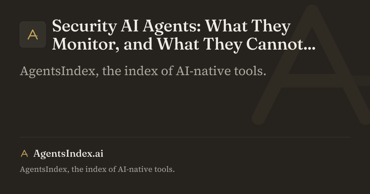 Security AI Agents: What They Monitor, and What They Cannot See